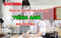 Đáp án đề thi tuyển sinh lớp 10 môn Tiếng Anh tỉnh Hải Dương năm 2023