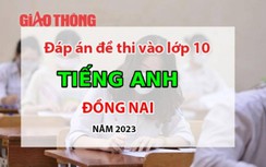 Đáp án đề thi môn Tiếng Anh tuyển sinh lớp 10 Đồng Nai năm 2023