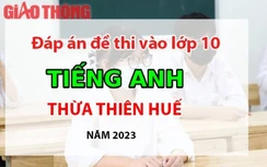Đáp án đề thi tuyển sinh lớp 10 môn Tiếng Anh Thừa Thiên Huế năm 2023