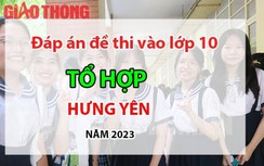 Đáp án đề thi tuyển sinh lớp 10 môn Tổ hợp Hưng Yên năm 2023