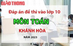 Đáp án đề thi tuyển sinh lớp 10 môn Toán Khánh Hòa năm 2023