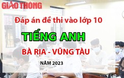 Đáp án đề thi tuyển sinh lớp 10 môn Tiếng Anh Bà Rịa - Vũng Tàu năm 2023