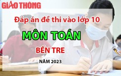 Đáp án đề thi tuyển sinh lớp 10 môn Toán Bến Tre năm 2023