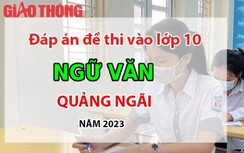 Đáp án đề thi tuyển sinh lớp 10 môn Ngữ văn Quảng Ngãi năm 2023