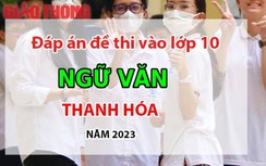 Đáp án đề thi tuyển sinh lớp 10 môn Ngữ văn Thanh Hóa năm 2023