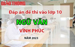 Đáp án đề thi tuyển sinh lớp 10 môn Ngữ văn Vĩnh Phúc năm 2023