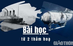 Bài học đắt giá từ vụ đắm tàu Titanic và nổ tàu lặn Titan