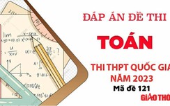 Gợi ý đáp án môn Toán mã đề 121 tốt nghiệp THPT Quốc Gia 2023
