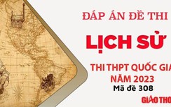 Gợi ý đáp án môn Lịch Sử mã đề 308 tốt nghiệp THPT Quốc Gia 2023