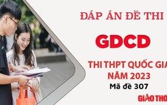 Gợi ý đáp án môn GDCD mã đề 307 tốt nghiệp THPT Quốc Gia 2023