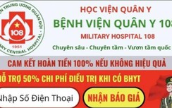 Bệnh viện bức xúc khi bị mạo danh quảng cáo trị bách bệnh lừa bệnh nhân