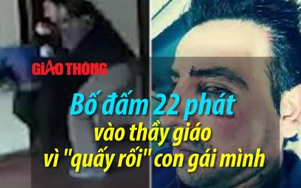 Video: Bố đấm 22 phát vào thầy giáo vì "quấy rối" con gái mình