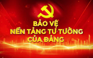 Bảo vệ nền tảng tư tưởng của Đảng, đấu tranh phản bác quan điểm sai trái, thù địch