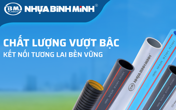 Gần 50 năm vươn mình, Nhựa Bình Minh xây dựng vị thế bằng chất lượng sản phẩm