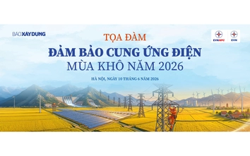 Ngày mai, Báo Xây dựng toạ đàm “Đảm bảo cung ứng điện mùa khô năm 2026”
