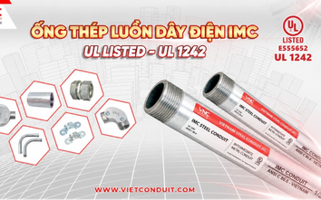 Ống luồn dây điện IMC Vietconduit đạt UL 1242: Hành trình tiếp cận tiêu chuẩn quốc tế