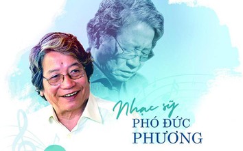 Nhạc sĩ Phó Đức Phương một đời vất vả tìm lối đi riêng