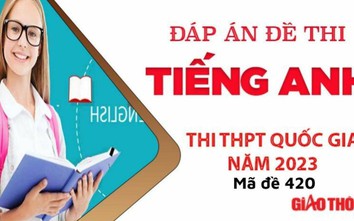 Gợi ý đáp án môn Tiếng Anh mã đề 420 tốt nghiệp THPT Quốc Gia 2023