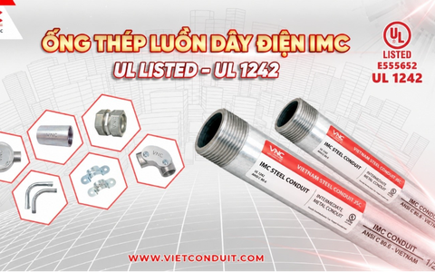 Ống luồn dây điện IMC Vietconduit đạt UL 1242: Hành trình tiếp cận tiêu chuẩn quốc tế